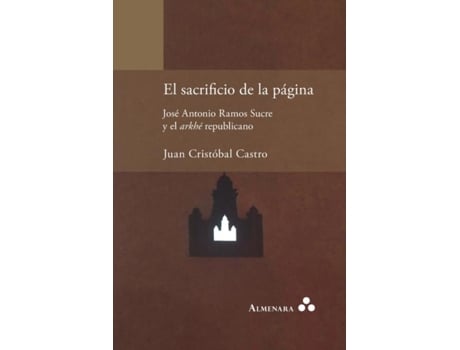 Livro El Sacrificio De La Página. José Antonio Ramos Sucre Y El Arkhé Republicano De Juan Cristóbal Castro (inglês)