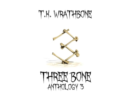 Livro Three Bone Anthology 3 De Wrathbone, Tk Et Al. (inglês)