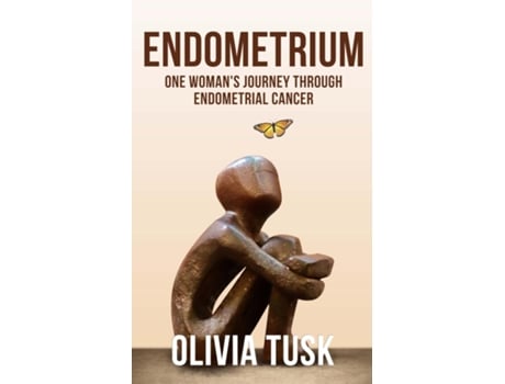 Livro Endometrium One Womans Journey Through Endometrial Cancer de Olivia Tusk (Inglês)