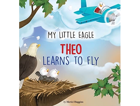 Livro My Little Eagle Theo Learns to Fly de Merici Huggins (Inglês - Capa Dura)