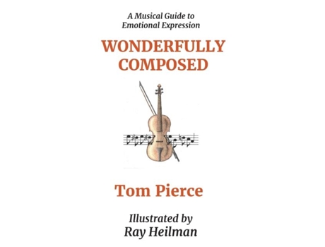 Livro Wonderfully Composed A Musical Guide To Emotional Expression De Tom Pierce (inglês)