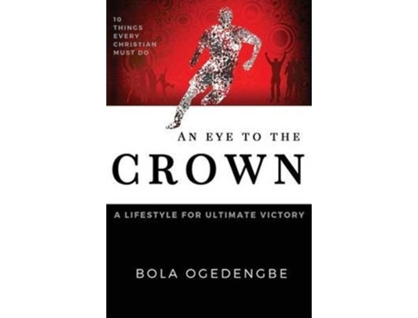 Livro An Eye To The Crown A Lifestyle For Ultimate Victory De Bolanle Ogedengbe (inglês)