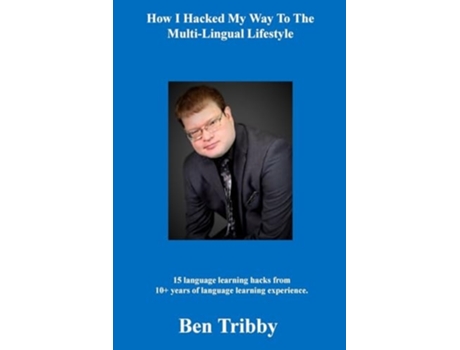 Livro How I hacked my way to the multi-lingual lifestyle. de Ben Tribby (Inglês)