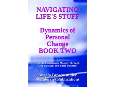 Livro Navigating Life's Stuff -- Dynamics of Personal Change, Book Two: Keys to Consciously Moving Through Our Passages and Their Patterns de Angela Browne-Miller (Inglês)