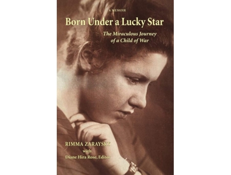 Livro Born Under A Lucky Star The Miraculous Journey Of A Child Of War De Rimma Zaraysky (inglês)