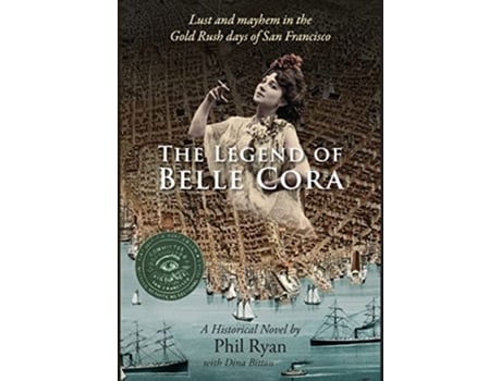 Livro The Legend of Belle Cora Lust and Mayhem in the Gold Rush days of San FranciscoA Historical Novel de Phil Ryan Dina Bitton (Inglês)
