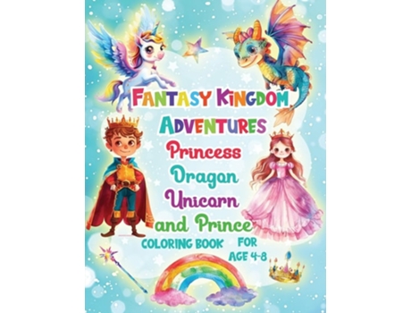 Livro Fantasy Kingdom Adventures Princess Dragons Unicorn and Prince Coloring Books For Kids Ages 4-8 de Fairyland books (Inglês)