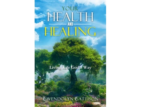 Livro Your Health Healing Living Life God’s Way de Gwendolyn Gattison (Inglês)