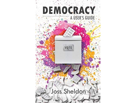Livro DEMOCRACY A Users Guide de Joss Sheldon (Inglês)