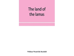 Livro The Land Of The Lamas Notes Of A Journey Through China, Mongolia And Tibet De William Woodville Rockhill (inglês)