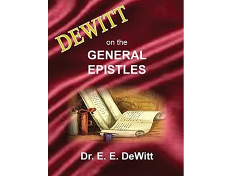 Livro Dewitt On The General Epistles Hebrews, James, First And Second Peter, First, Second And Third John, Amp Jude De E E Dewitt (inglês)
