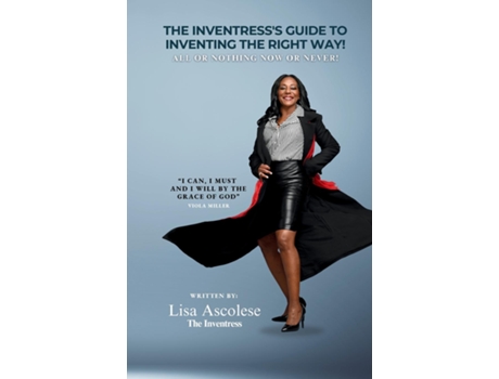 Livro The Inventresss Guide to Inventing The Right Way! All Or Nothing Now Or Never! de Lisa Ascolese (Inglês)
