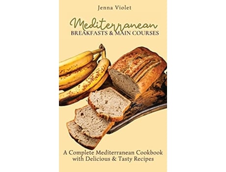 Livro Mediterranean Breakfasts Main Courses A Complete Mediterranean Cookbook with Delicious Tasty Recipes de Jenna Violet (Inglês)
