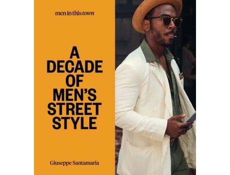 Livro men in this town: a decade of men's street style de giuseppe santamaria (inglês)