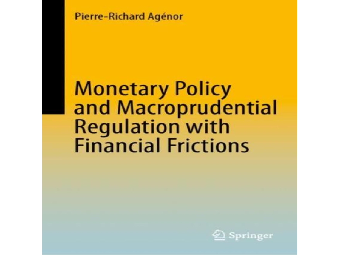 Livro Monetary Policy and Macroprudential Regulation with Financial Frictions de Pierre-Richard Agénor (Inglês)