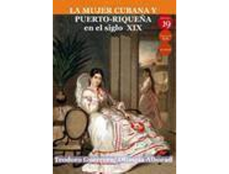 Livro La mujer cubana y puerto-riqueña en el siglo XIX de Teodoro Guerrero Y Pallarés, Olimpia Alborad, Editor-In-Chief Germán Rueda Arribas (Espanhol)