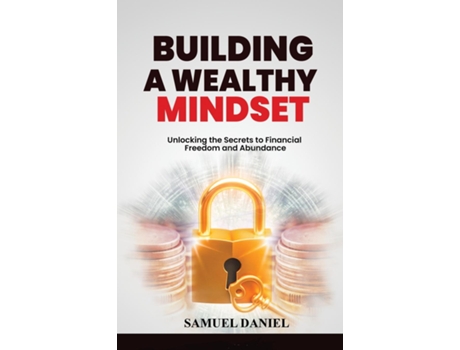 Livro Building A Wealthy Mindset Unlocking the Secrets to Financial Freedom and Abundance de Daniel Samuel (Inglês)