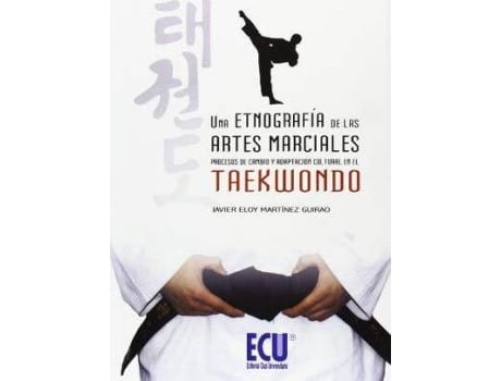 Livro Una Etnografía De Las Artes Marciales : Procesos De Cambio Y Adaptación Cultural En El Taekwondo de Javier Eloy Martínez Guirao (Espanhol)