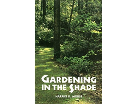 Livro Gardening in the Shade de Harriet K Morse (Inglês)