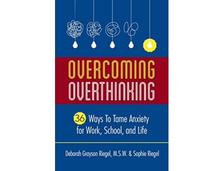 Livro Overcoming Overthinking 36 Ways to Tame Anxiety for Work School and Life de Deborah Grayson Riegel e Sophie Riegel (Inglês)