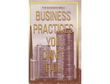 Livro Business Practices You Cant Fail The Business Bible de Raliza Ilieva (Inglês)