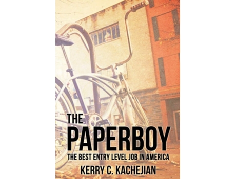 Livro The Paperboy The Best Entry Level Job In America De Kerry C Kachejian (inglês - Capa Dura)