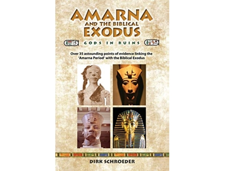 Livro Amarna and the Biblical Exodus Gods in Ruins de Mr Dirk Schroeder (Inglês)