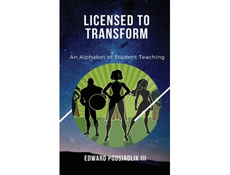 Livro Licensed To Transform An Alphabet Of Student Teaching De Edward Podsiadlik (inglês - Capa Dura)