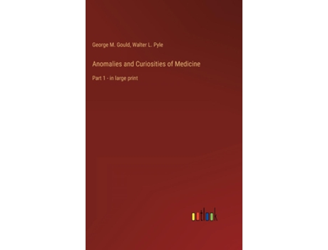 Livro Anomalies And Curiosities Of Medicinepart 1 - In Large Print De George M Gould (inglês)