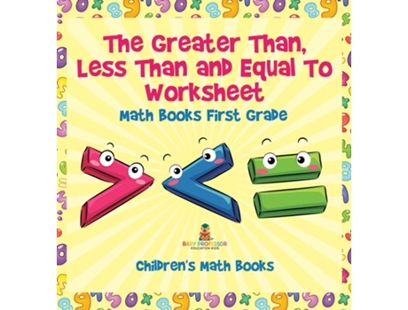 Livro The Greater Than, Less Than and Equal To Worksheet - Math Books First Grade Childrens Math Books de Baby Professor (Inglês)