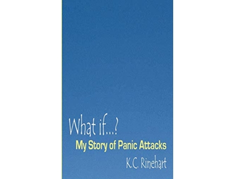 Livro What if My Story of Panic Attacks de Kc Rinehart (Inglês)