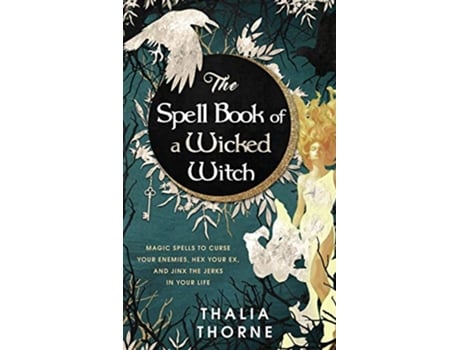 Livro The Spell Book of a Wicked Witch Magic Spells To Curse Your Enemies Hex Your Ex And Jinx The Jerks in Your Life de Thalia Thorne (Inglês)