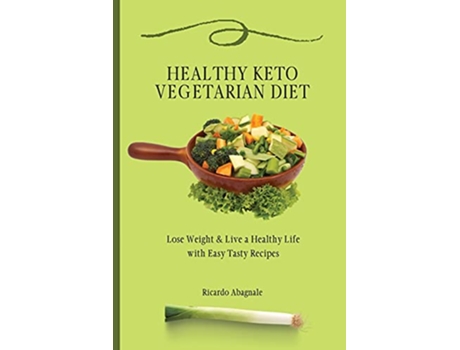 Livro Healthy Keto Vegetarian Diet Lose Weight Back in Shape with Easy Tasty Recipes de Ricardo Abagnale (Inglês)