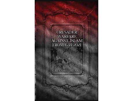 Livro Crusader Warfare Against Islam From 634 - 2021 De Gregory Heary (inglês)