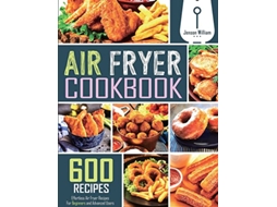Livro Air Fryer Cookbook 600 Effortless Air Fryer Recipes for Beginners and Advanced Users de Jenson William (Inglês)