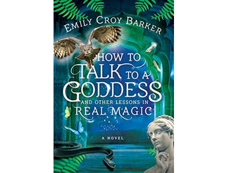 Livro How to Talk to a Goddess and Other Lessons in Real Magic de Emily Croy Barker (Inglês - Capa Dura)