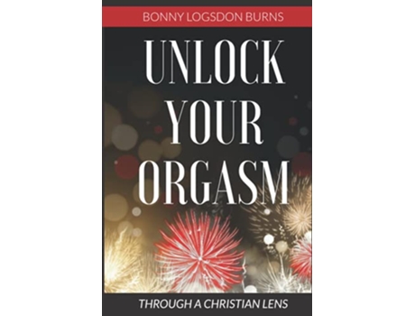 Livro Unlock Your Orgasm Through A Christian Lens de Burns Bonny Logsdon (Inglês)
