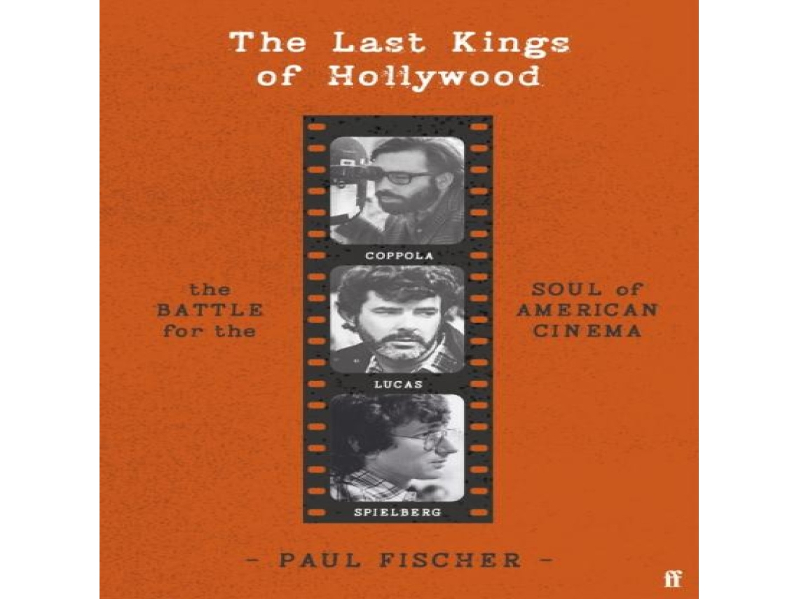 Livro The Last Kings of Hollywood Coppola Lucas Spielberg - And the Battle for the Soul of American Cinema de Paul Fischer (Inglês)