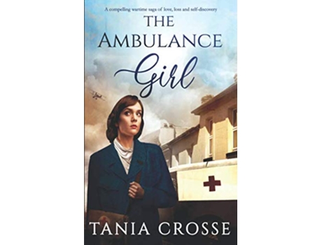 Livro THE AMBULANCE GIRL a compelling wartime saga of love loss and selfdiscovery Devonshire Sagas de TANIA CROSSE (Inglês)