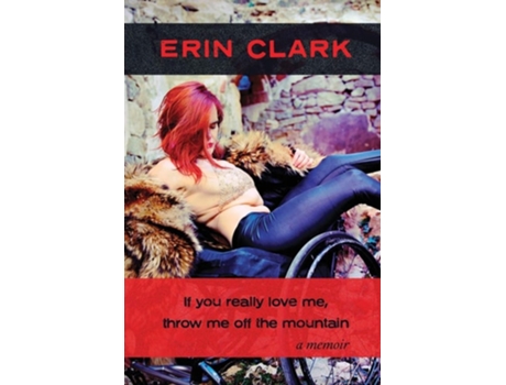 Livro If You Really Love Me, Throw Me Off The Mountain A Memoir De Erin Clark (inglês)