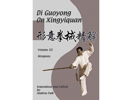 Livro Di Guoyong on Xingyiquan Volume III Weapons de Andrea Falk e Guoyong Di (Inglês)