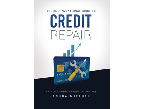 Livro The Unconventional Guide To Credit Repair De Joshua Mitchell (inglês)