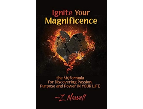 Livro Ignite Your Magnificence the MQformula for Discovering Passion Purpose and Power IN YOUR LIFE de Z Newell (Inglês)