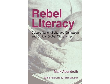 Livro Rebel Literacy Cubas National Literacy Campaign and Critical Global Citizenship de Mark Abendroth (Inglês)