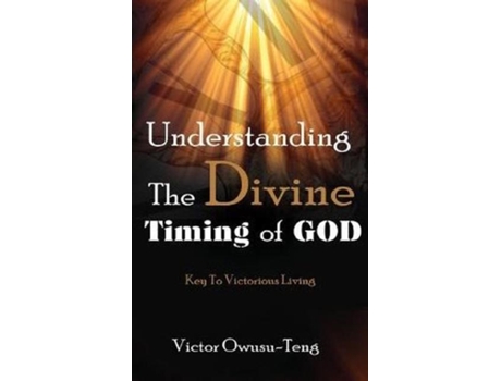 Livro Understanding The Divine Timing Of God Key To Victorious Living De Victor Owusu-teng (inglês)