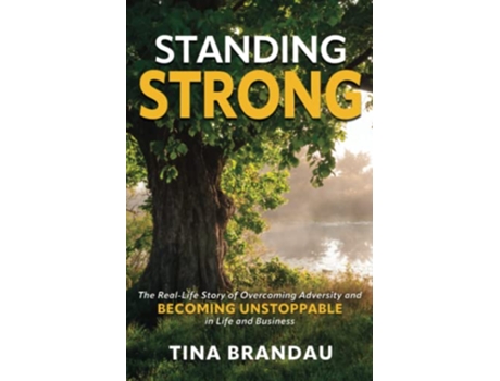 Livro Standing Strong The Real Life Story of Overcoming Adversity and Becoming Unstoppable in Life and Business de Tina Brandau (Inglês)