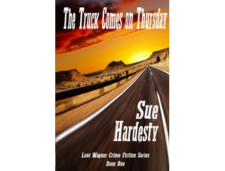 Livro The Truck Comes On Thursday Book 1 In The Loni Wagner Crime Fiction Series De Sue Hardesty (inglês)