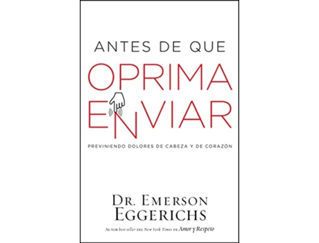 Livro Antes de que oprima enviar Previniendo dolores de cabeza y de corazón Spanish Edition de Dr Emerson Eggerichs (Espanhol)