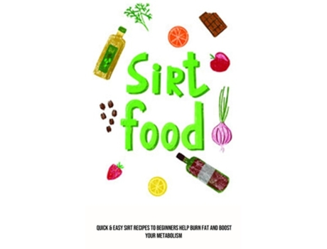 Livro Sirt Food Diet Quick amp Easy Sirt Recipes to Beginners Help Burn Fat and Boost Your Metabolism de Carl Gordon (Inglês)