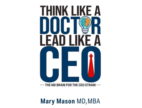 Livro Think like a Doctor, Lead like a CEO The MD Brain for the CEO Strain de Mary Mason (Inglês)